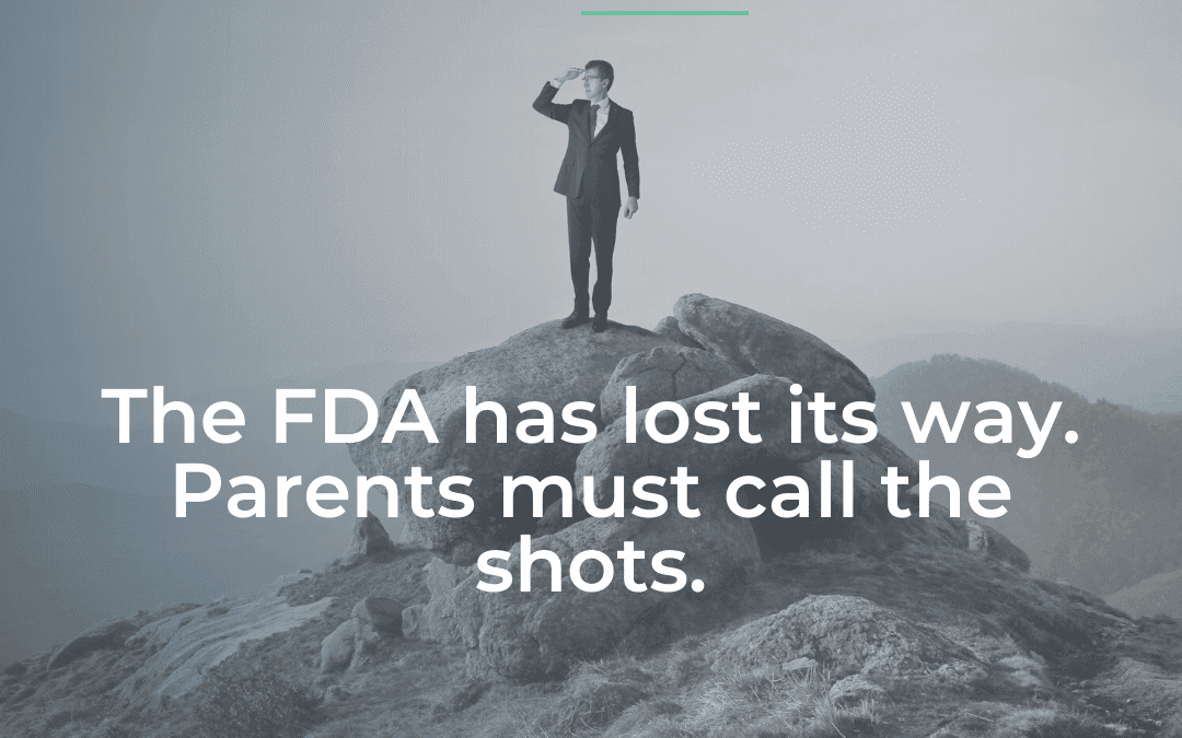 The FDA has lost its way; parents must call the shots