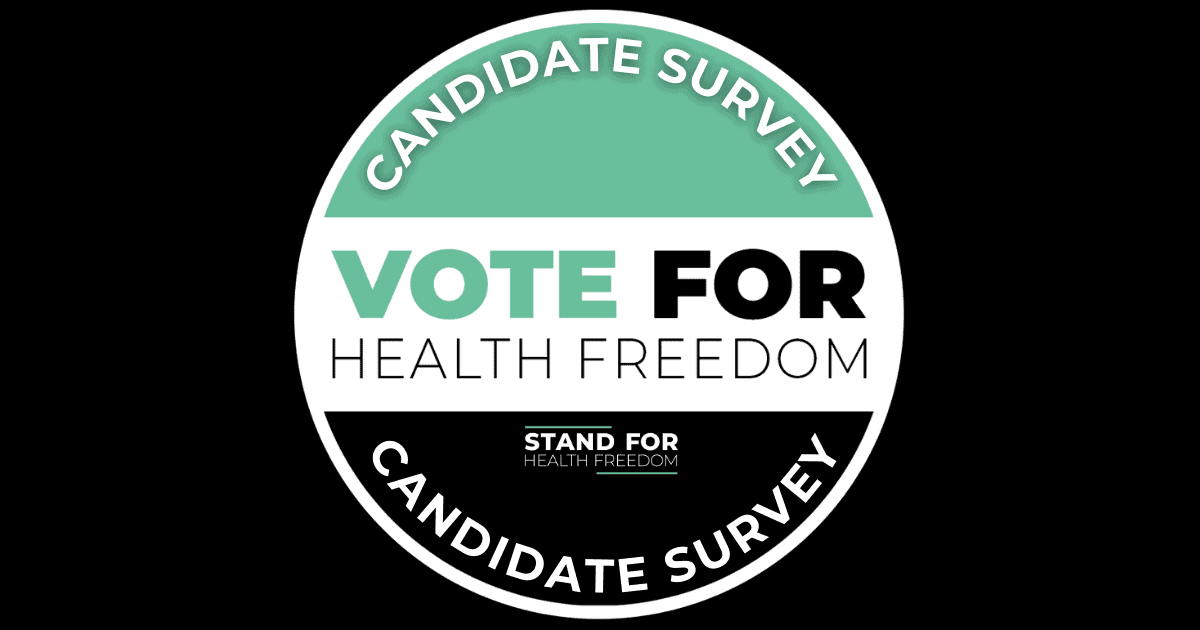 Vote for Health Freedom Candidate Survey STAND FOR HEALTH FREEDOM