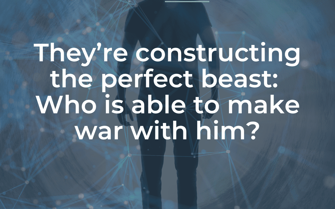 They’re constructing the perfect beast: Who is able to make war with him?