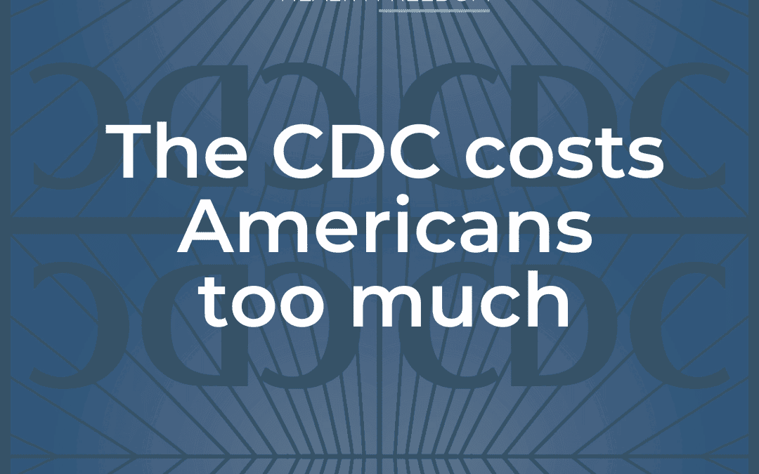 The CDC costs Americans too much