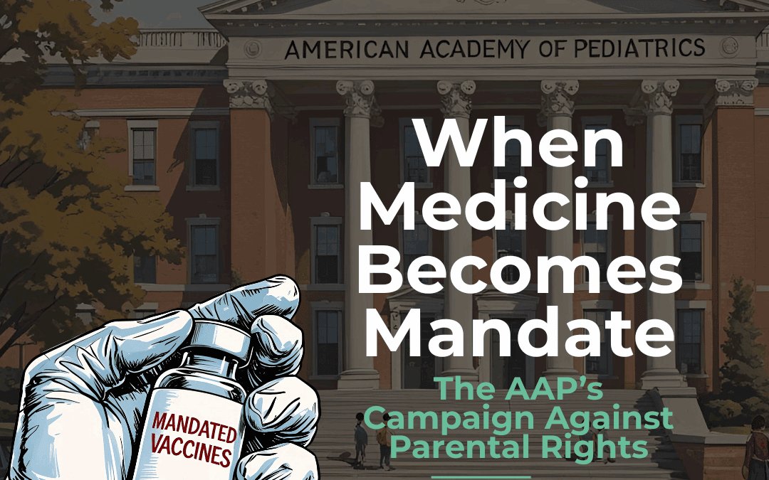 When Medicine Becomes Mandate: The AAP’s Campaign Against Parental Rights