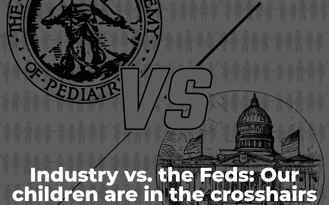 Industry vs. the Feds: Our children are in the crosshairs