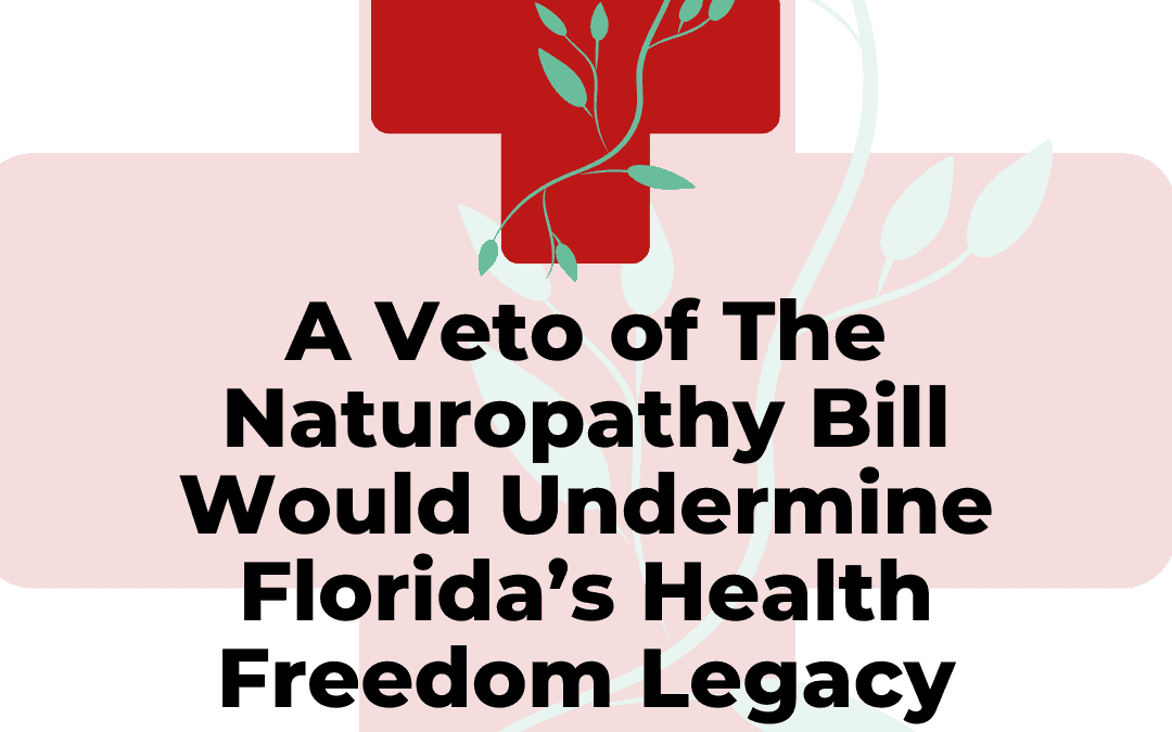 A Veto of The Naturopathy Bill Would Undermine Florida’s Health Freedom Legacy