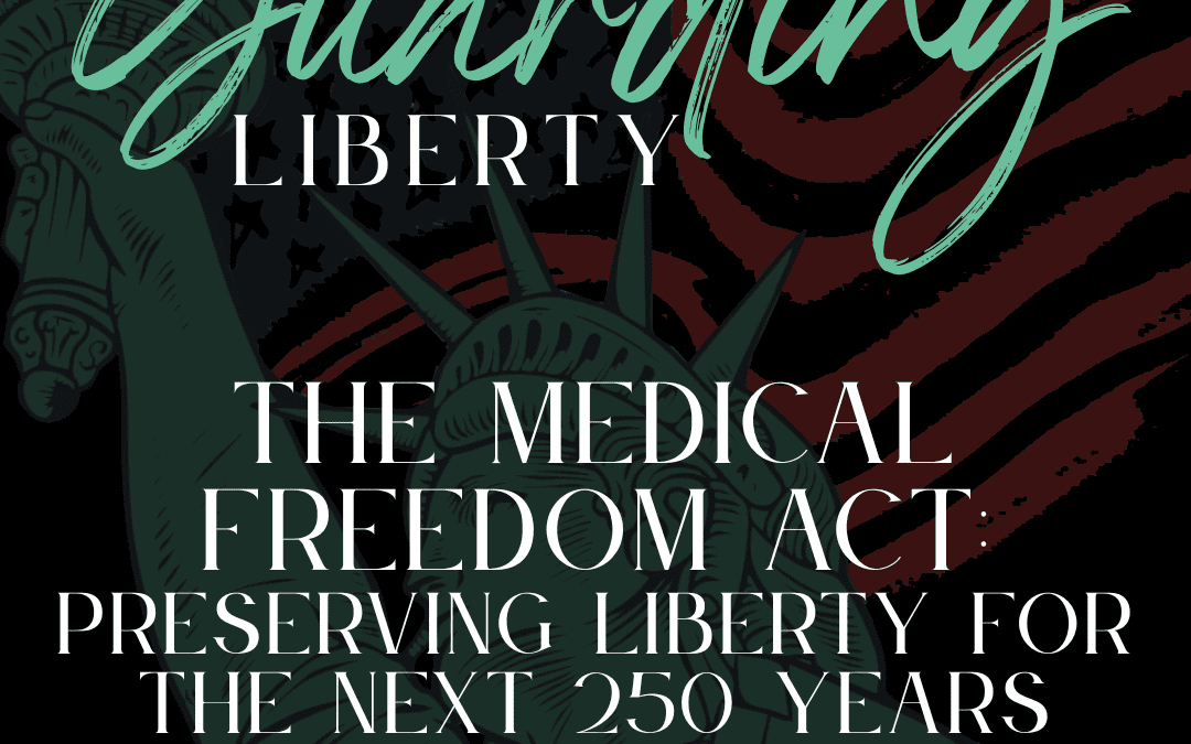 The Medical Freedom Act: Preserving Liberty for the Next 250 Years